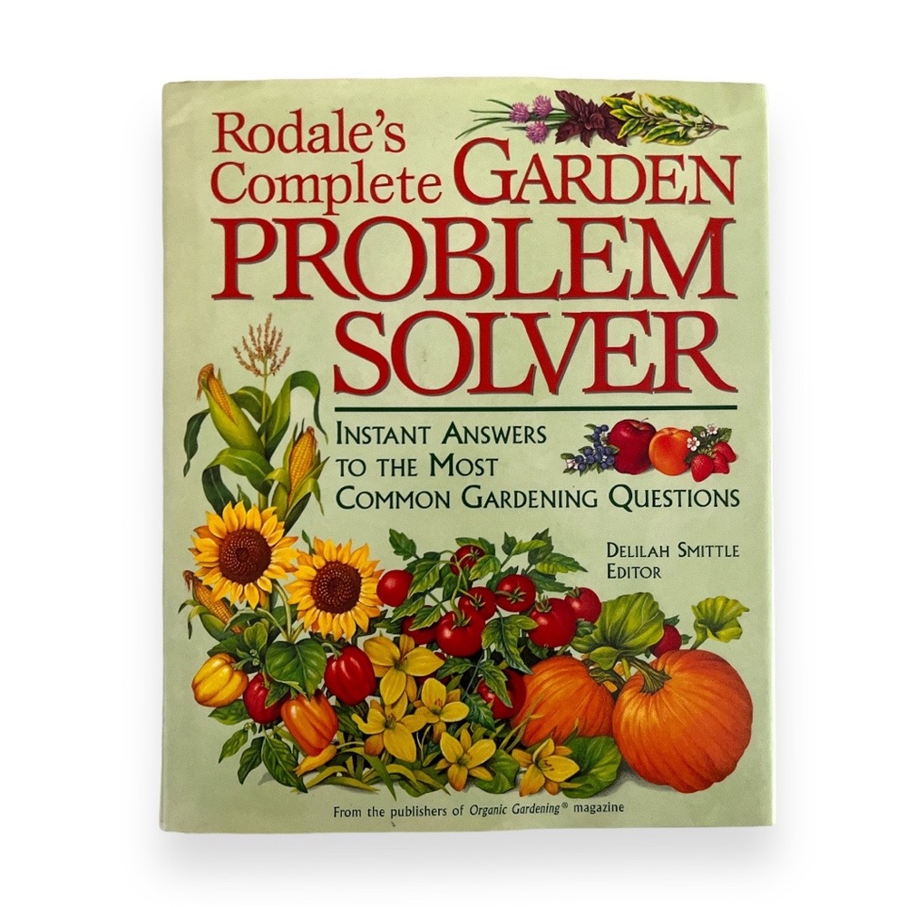 Rodales Complete Garden Problem Solver Instant Answers to Gardening Questions